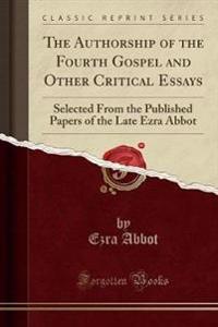 The Authorship of the Fourth Gospel and Other Critical Essays