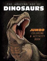 The Amazing Age of Dinosaurs: Jumbo Coloring & Activity Book