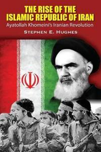 The Rise of the Islamic Republic of Iran: Ayatollah Khomeini's Iranian Revolution