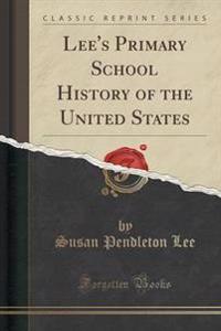 Lee's Primary School History of the United States (Classic Reprint)