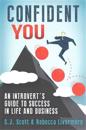 Confident You: An Introvert's Guide to Success in Life and Business