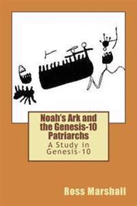 Noah's Ark and the Genesis-10 Patriarchs: A Study in Genesis-10