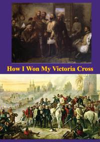 How I Won My Victoria Cross [Illustrated Edition]