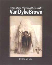 Van Dyke Brown: Historical and Alternative Photography