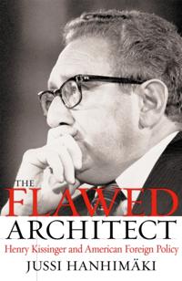 Flawed Architect: Henry Kissinger and American Foreign Policy