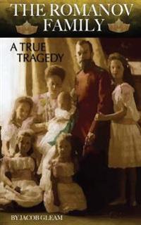 The Romanov Family: A True Tragedy