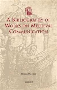 A Bibliography of Works on Medieval Communication