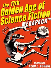 17th Golden Age of Science Fiction MEGAPACK (R): Alan E. Nourse