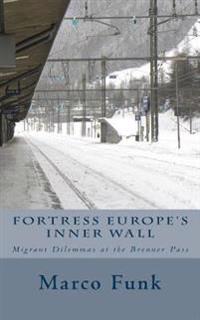 Fortress Europe's Inner Wall: Migrant Dilemmas at the Brenner Pass