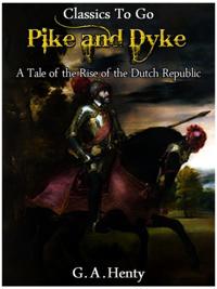 By Pike and Dyke -  a Tale of the Rise of the Dutch Republic