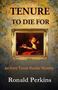Tenure to Die for: An Ivory Tower Murder Mystery