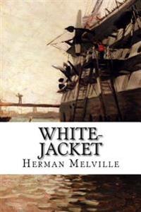 White-Jacket: Or the World in a Man-Of-War