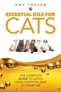 Essential Oils for Cats: The Complete Guide to Safely Using Essential Oils on Your Cat