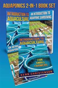 Aquaponics 2-1 Book Set: (First Editions) an Introduction to Aquaculture - An Introduction to Aquaponic Gardening