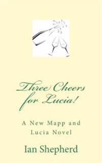 Three Cheers for Lucia!: A New Mapp and Lucia Novel