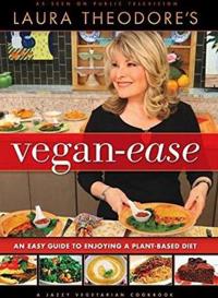 Laura Theodore's Vegan-Ease: An Easy Guide to Enjoying a Plant-Based Diet