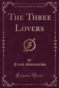 The Three Lovers (Classic Reprint)