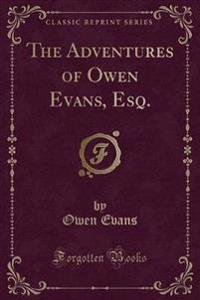 The Adventures of Owen Evans, Esq. (Classic Reprint)