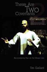 These Are Two Covenants: Reconsidering Paul on the Mosaic Law
