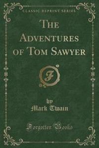 The Adventures of Tom Sawyer (Classic Reprint)