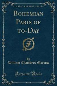 Bohemian Paris of To-Day (Classic Reprint)
