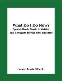 What Do I Do Now? Special-Needs Music Activities and Thoughts for the New Educator