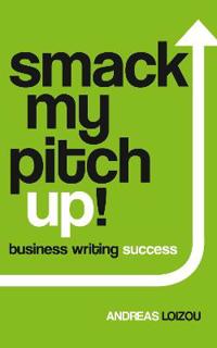 Smack My Pitch Up!: Business Writing Success