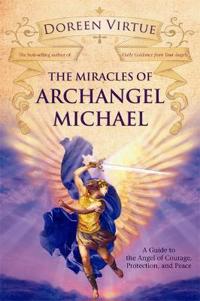 Miracles of archangel michael - a guide to the angel of courage, protection