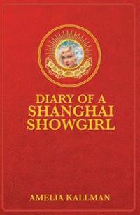 Diary of a Shanghai Showgirl: Raising the Red Curtain on China... Uncensored