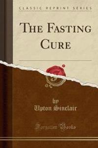 The Fasting Cure (Classic Reprint)