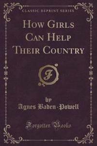 How Girls Can Help Their Country (Classic Reprint)