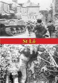 St Lo (7 July - 19 July, 1944) [Illustrated Edition]