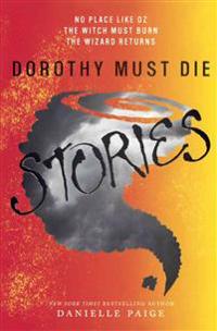 Dorothy Must Die Stories: No Place Like Oz, the Witch Must Burn, the Wizard Returns