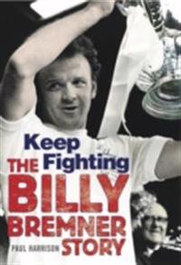 Keep Fighting (The Billy Bremner Story)