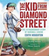 The Kid from Diamond Street: The Extraordinary Story of Baseball Legend Edith Houghton