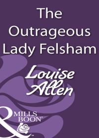 Outrageous Lady Felsham (Mills & Boon Historical)