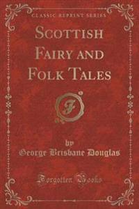 Scottish Fairy and Folk Tales (Classic Reprint)