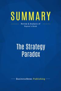 Summary : The Strategy Paradox - Michael Raynor