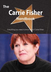 Carrie Fisher Handbook - Everything you need to know about Carrie Fisher