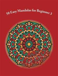 50 Easy Mandalas for Beginner 3: Relaxing Projects for Adults to Color
