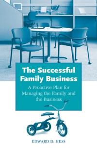 Successful Family Business: A Proactive Plan for Managing the Family and the Business