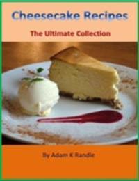 Cheesecake Recipes - The Ultimate Collection