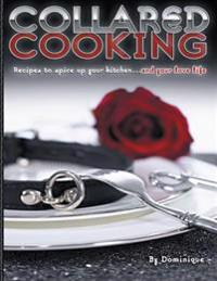 Collared Cooking: Recipes to Spice Up Your Kitchen... and Your Love Life