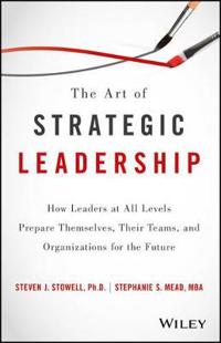 The Art of Strategic Leadership: How to Guide Teams, Create Value, and Appl