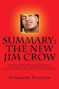 The New Jim Crow (Summary): Summary and Analysis of Michelle Alexander's 