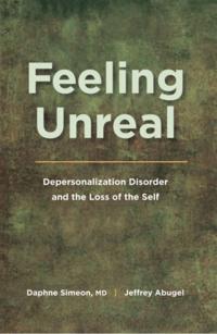 Feeling Unreal: Depersonalization Disorder and the Loss of the Self