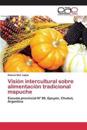 Visión intercultural sobre alimentación tradicional mapuche