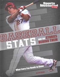 Baseball STATS and the Stories Behind Them: What Every Fan Needs to Know