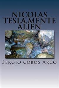 Nicolas Tesla, Mente Alien