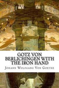 Gotz Von Berlichingen with the Iron Hand: A Drama